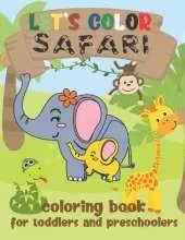 Let's Color Safari - Coloring Book for Toddlers and Preschoolers: Simple Wild Animals from Africa Coloring Book for Kids Ages 2-4