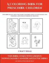 Craft Ideas (A Coloring book for Preschool Children): This book has 50 extra-large pictures with thick lines to promote error free coloring to increase confidence, to reduce frustration, and to encourage longer periods of drawing