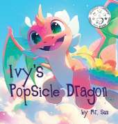Ivy's Popsicle Dragon: A heartwarming picture book about how everything we imagine is real
