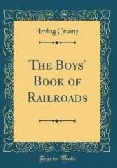 The Boys' Book of Railroads (Classic Reprint)