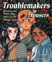 Troublemakers in Trousers: Women and What They Wore to Get Things Done 