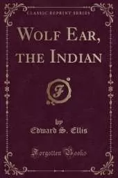 Wolf Ear, the Indian (Classic Reprint)
