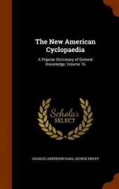 The New American Cyclopaedia: A Popular Dictionary of General Knowledge, Volume 16