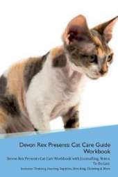 Devon Rex Presents: Cat Care Guide Workbook Devon Rex Presents Cat Care Workbook with Journalling, Notes, To Do List. Includes: Training, Feeding, Supplies, Breeding, Cleaning & More Volume 1