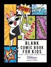 Blank Comic Book for Kids: Make Your Own Comic Book, Draw Your Own Comics, Sketchbook for Kids and Adults