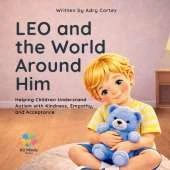 LEO and the World Around Him: A Children's Book About Autism, Understanding Differences, and Helping Every Child Feel Safe, Seen, and Included.