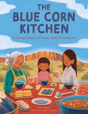 The Blue Corn Kitchen: A Navajo Story of Food, Family, and Tradition