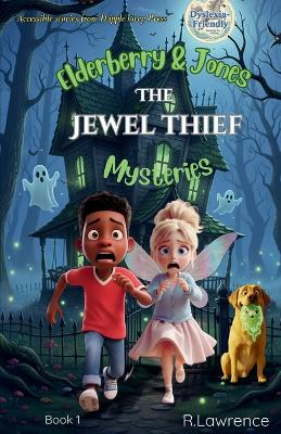 Elderberry & Jones Mysteries - The Jewel Thief: For fans of Barrington Stoke-style fiction - a magical mystery for ages 8-10, written at an accessible reading level for 7-8 year olds.