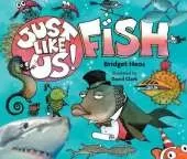 Just Like Us! Fish