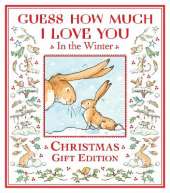 Guess How Much I Love You in the Winter: The perfect present for all ages, a snowy picture book featuring the bestselling and beloved Guess How Much I Love You hares