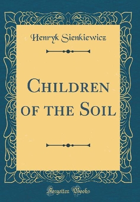 Children of the Soil (Classic Reprint)