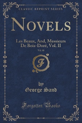 Novels, Vol. 10: Les Beaux, And, Messieurs De Bois-Doré, Vol. II (Classic Reprint)