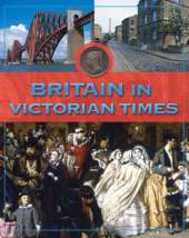 Life In Britain: Britain In Victorian Times