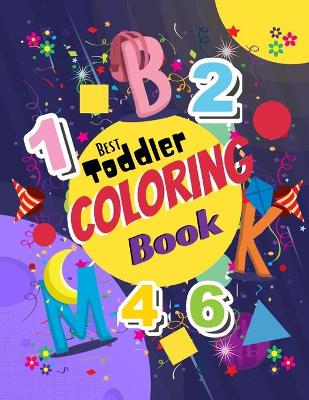 Best Toddler Coloring Book: Engaging Activity with Numbers, Ltters, Shapes: Fun Activity Workbook Book For Toddlers and kids