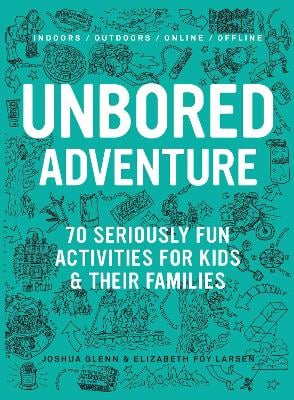 UNBORED Adventure: 70 Seriously Fun Activities for Kids and Their Families