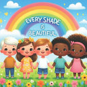 Every Shade Is Beautiful: A Children's Book About Diversity and Inclusion