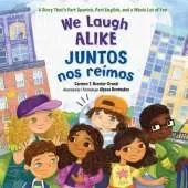 We Laugh Alike / Juntos nos reímos, Juntos nos reímos: A Story That's Part Spanish, Part English, and a Whole Lot of Fun 