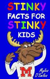 Stinky Facts for Stinky Kids: Smelly, Stinky and Silly Facts for Kids 8 to 12