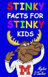 Stinky Facts for Stinky Kids: Smelly, Stinky and Silly Facts for Kids 8 to 12