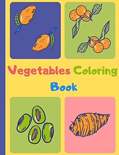 Vegetables Coloring Book: Easy and Relaxing Coloring Activity Book for kids\ Boys and Girls, Teens, Beginners, Toddler and Preschooler Ages: 3 - 6