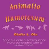 Animalia Humorosum: Aesop's animal fables made more believable with a modern twist