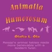 Animalia Humorosum: Aesop's animal fables made more believable with a modern twist