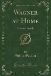 Wagner at Home: From the French (Classic Reprint)