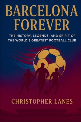 Barcelona Forever: A Historical Journey Through Football's Most Iconic Club.