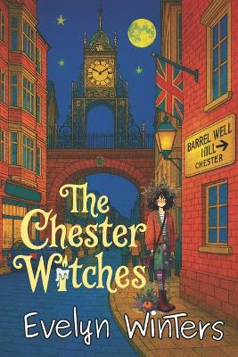 The Chester Witches: A Spellbinding Children's Adventure in Historic Chester