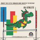 About the little dragon who wanted to become an Athlete: A story for children aged 3 to 8 years