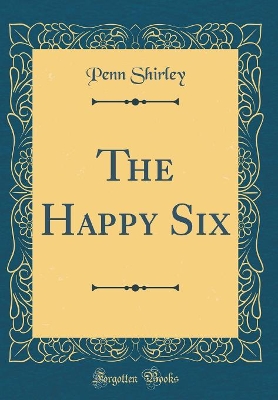The Happy Six (Classic Reprint)