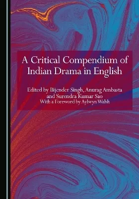 A Critical Compendium of Indian Drama in English