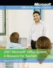2007 Microsoft Office System: A Resource for Teachers