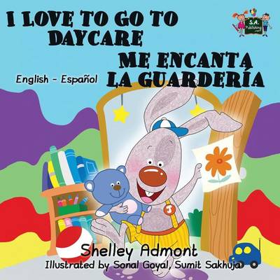 I Love to Go to Daycare Me Encanta La Guarderia: English Spanish Bilingual Edition