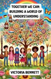Together We Can: Building a World of Understanding
