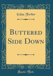 Buttered Side Down (Classic Reprint)