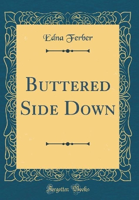 Buttered Side Down (Classic Reprint)