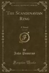 The Scandinavian Ring, Vol. 1 of 3: A Novel (Classic Reprint)