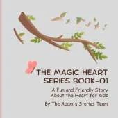 THE MAGiC HEART SERiES BOOK-01: A Fun and Friendly Story About the Heart for Kids