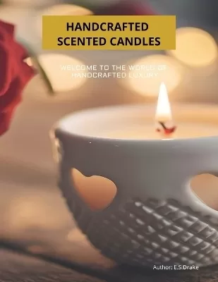 Handcrafted scented candles: Welcome to the world of handcrafted luxury