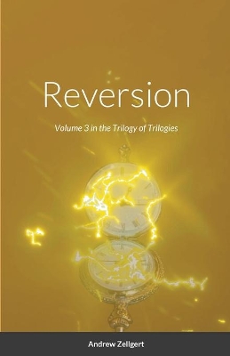 Reversion: Volume 3 in the Trilogy of Trilogies