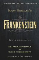 Mary W. Shelley's Frankenstein - Adapted and Retold by Sylvie Thornecroft: A dark gothic classic for ages 11-14, faithfully retold at an 8-9 reading level-ideal for reluctant/dyslexic readers and fans of Barrington Stoke.