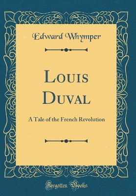 Louis Duval: A Tale of the French Revolution (Classic Reprint)