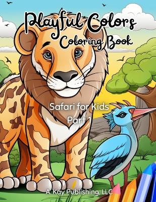 Playful Colors Coloring Book: Safari for Kids Part 1