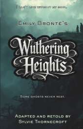 Emily Bronte's Wuthering Heights - Adapted and Retold by Sylvie Thornecroft: A dark gothic classic for ages 11-14, faithfully retold at an 8-9 reading level-ideal for reluctant/dyslexic readers and fans of Barrington Stoke.