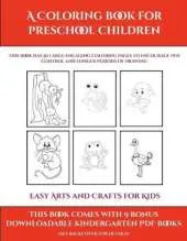 Easy Arts and Crafts for Kids (A Coloring book for Preschool Children): This book has 50 extra-large pictures with thick lines to promote error free coloring to increase confidence, to reduce frustration, and to encourage longer periods of drawing