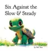 Six Against the Slow & Steady: A classic fable reimagined with multiple morals