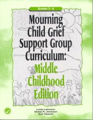 Mourning Child Grief Support Group Curriculum: Middle Childhood Edition: Grades 3-6