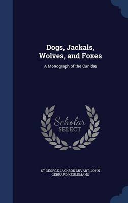 Dogs, Jackals, Wolves, and Foxes: A Monograph of the Canidae