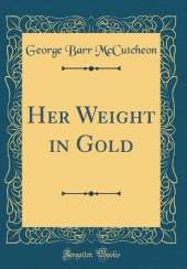 Her Weight in Gold (Classic Reprint)